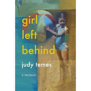 Girl Left Behind - by  Judy Temes (Paperback)