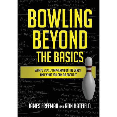 Bowling Beyond the Basics - by  Ron Hatfield & James Freeman (Paperback)