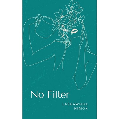 No Filter - by  Lashawnda Nimox (Paperback)