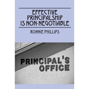 Effective Principalship Is Non-Negotiable - by  Ronnie Phillips (Paperback) - 1 of 1