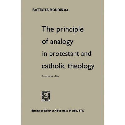 The Principle of Analogy in Protestant and Catholic Theology - by  Battista Mondin (Paperback)