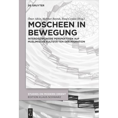 Moscheen in Bewegung - (Studies on Modern Orient) by  Ömer Alkin & Mehmet Bayrak & Rauf Ceylan (Hardcover)
