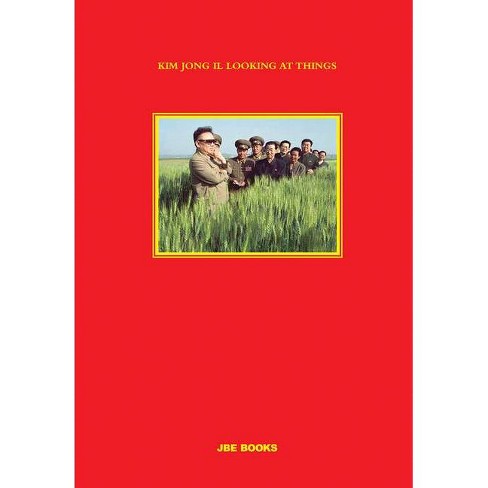 Kim Jong Il Looking at Things - by  João Rocha (Hardcover) - image 1 of 1