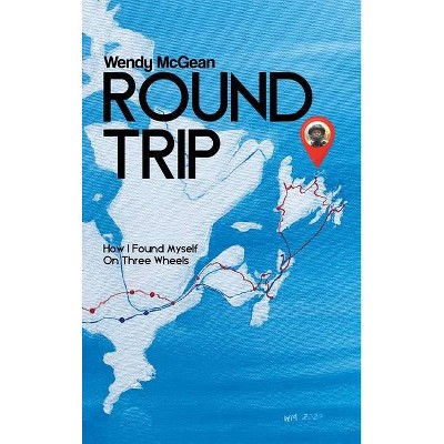 Round Trip - by  Wendy McGean (Hardcover)