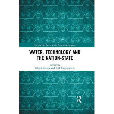 Water, Technology and the Nation-State - (Earthscan Studies in Water Resource Management) by  Filippo Menga & Erik Swyngedouw (Paperback)