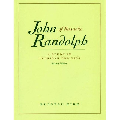 John Randolph of Roanoke - 4th Edition by  Russell Kirk (Paperback)