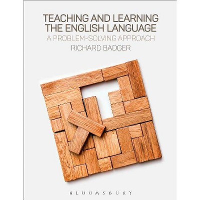 Teaching and Learning the English Language - by  Richard Badger (Paperback)