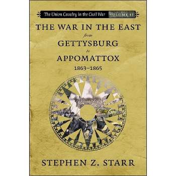 The War in the East from Gettysburg to Appomattox, 1863-1865 - (Union Cavalry in the Civil War) by  Stephen Z Starr (Paperback)