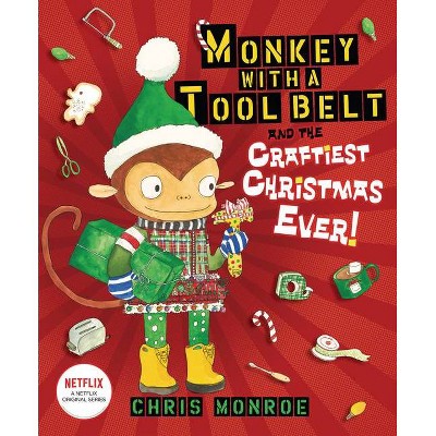 Monkey with a Tool Belt and the Craftiest Christmas Ever! - by  Chris Monroe (Hardcover)