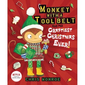 Monkey with a Tool Belt and the Craftiest Christmas Ever! - by  Chris Monroe (Hardcover) - 1 of 1