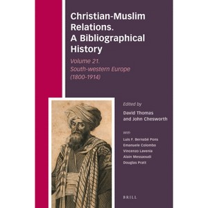 Christian-Muslim Relations. a Bibliographical History Volume 21. South-Western Europe (1800-1914) - (Hardcover) - 1 of 1