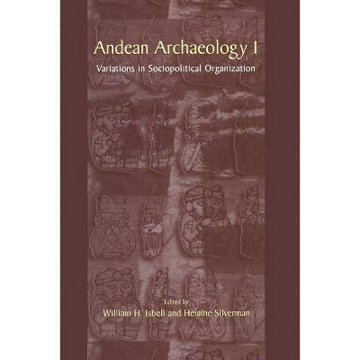 Andean Archaeology I - by  William H Isbell & Helaine Silverman (Paperback)