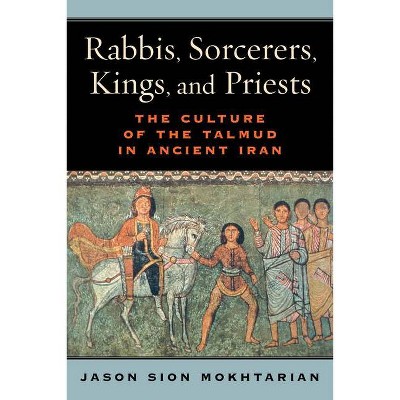 Rabbis, Sorcerers, Kings, and Priests - by  Jason Sion Mokhtarian (Hardcover)