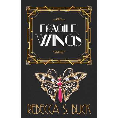 Fragile Wings - by  Rebecca S Buck (Paperback)
