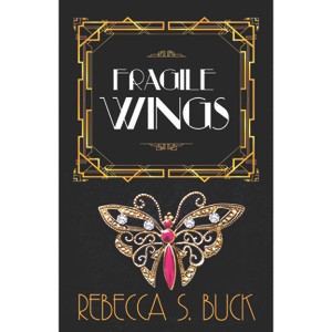 Fragile Wings - by  Rebecca S Buck (Paperback) - 1 of 1