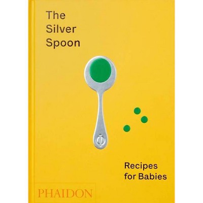 The Silver Spoon: Recipes for Babies - by  The Silver Spoon Kitchen (Hardcover)