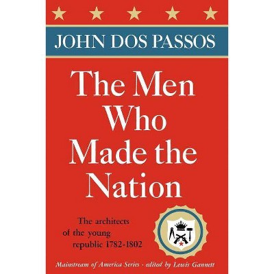 The Men Who Made the Nation - (Mainstream of America) by  John Roderigo Dos Passos (Paperback)