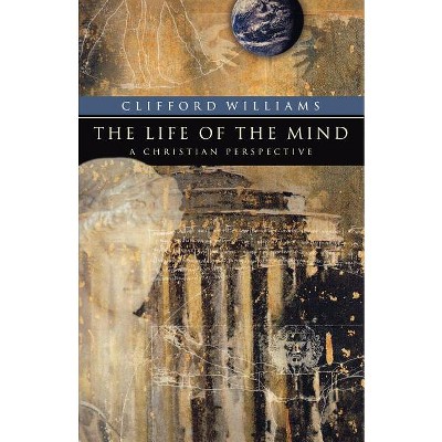 The Life of the Mind - (Renewedminds) by  Clifford Williams (Paperback)