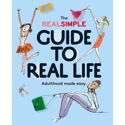 The Real Simple Guide to Real Life - by  The Editors of Real Simple (Paperback)