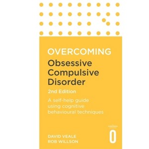 Overcoming Obsessive Compulsive Disorder, 2nd Edition - (Overcoming Books) by  David Veale & Rob Willson (Paperback) - 1 of 1