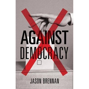 Against Democracy - by Jason Brennan - 1 of 1