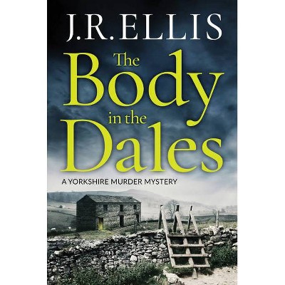 The Body in the Dales - (Yorkshire Murder Mystery) by  J R Ellis (Paperback)