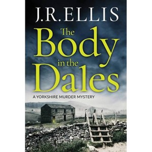 The Body in the Dales - (Yorkshire Murder Mystery) by  J R Ellis (Paperback) - 1 of 1