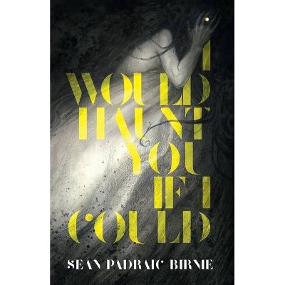 I Would Haunt You if I Could - by  Seán Padraic Birnie (Paperback)