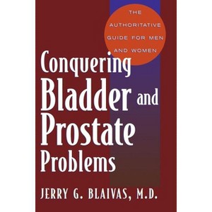 Conquering Bladder and Prostate Problems - by  Jerry Blaivas (Paperback) - 1 of 1