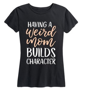 Women's - Instant Message - Weird Moms Build Character Short Sleeve Graphic T-Shirt - 1 of 4