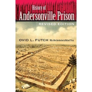 History of Andersonville Prison - by  Ovid L Futch (Paperback) - 1 of 1