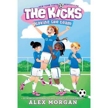 Saving the Team - (Kicks) by  Alex Morgan (Paperback)