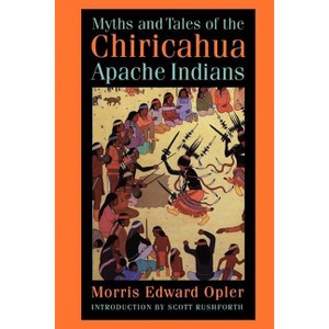 Myths and Tales of the Chiricahua Apache Indians - (Paperback) - 1 of 1