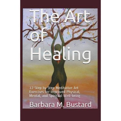 The Art of Healing - by  Barbara M Bustard (Paperback)