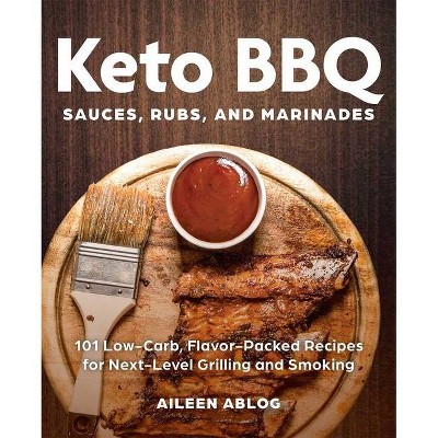 Keto BBQ Sauces, Rubs, and Marinades - by  Aileen Ablog (Paperback)