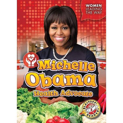 Michelle Obama: Health Advocate - (Women Leading the Way) by  Christina Leaf (Paperback)