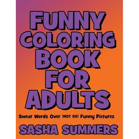 Download Funny Coloring Book For Adults Swear Words Over Coloring Pictures By Sasha Summers Hardcover Target