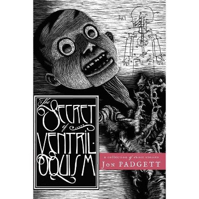 The Secret of Ventriloquism - by  Jon Padgett (Paperback)