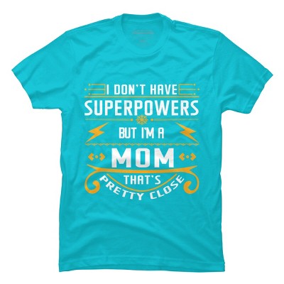 Men's Design By Humans I Don't Have Superpowers But I'm a Mom By ryona T-Shirt