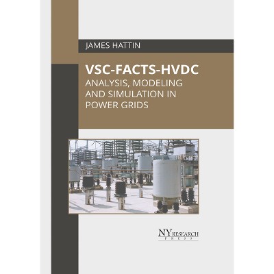Vsc-Facts-Hvdc: Analysis, Modeling and Simulation in Power Grids - by  James Hattin (Hardcover)