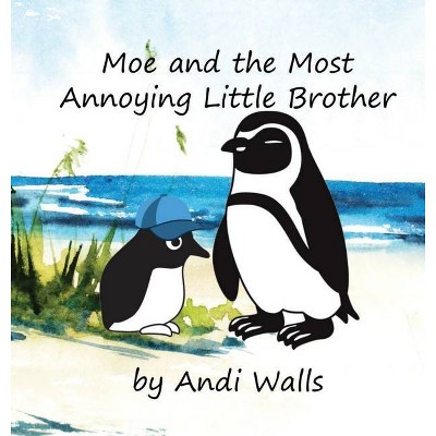 Moe and the Most Annoying Little Brother - by  Andi Walls (Hardcover)