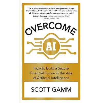 Overcome AI - by  Scott Gamm (Paperback)