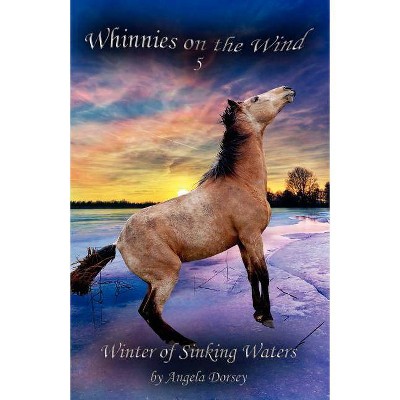 Winter of Sinking Waters - (Whinnies on the Wind) by  Angela Dorsey (Paperback)