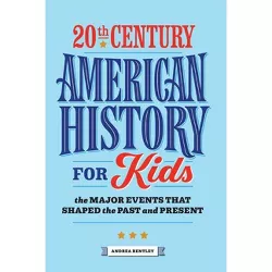 20th Century American History for Kids - (History by Century) by  Andrea Bentley (Paperback)