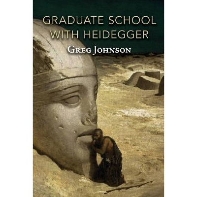 Graduate School with Heidegger - by  Greg Johnson (Paperback)