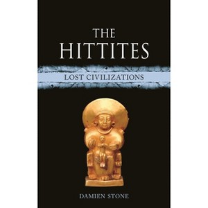 The Hittites - (Lost Civilizations) by  Damien Stone (Hardcover) - 1 of 1