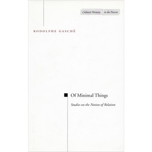 Of Minimal Things - (Cultural Memory in the Present) by  Rodolphe Gasche (Paperback) - 1 of 1