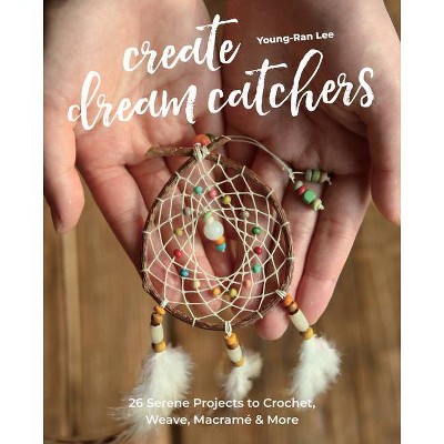 Create Dream Catchers - by  Young-Ran Lee (Paperback)