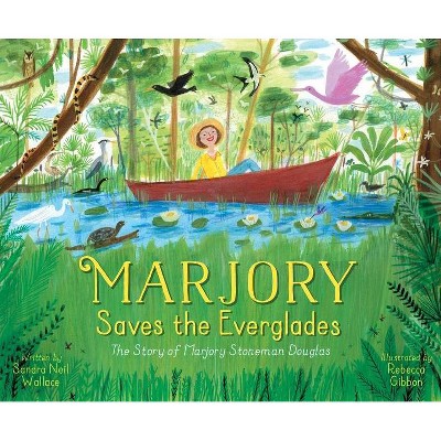 Marjory Saves the Everglades - by  Sandra Neil Wallace (Hardcover)