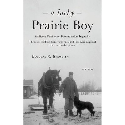 A Lucky Prairie Boy - by  Douglas K Brewster (Paperback)